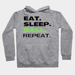 EAT SLEEP BALL REPEAT Hoodie